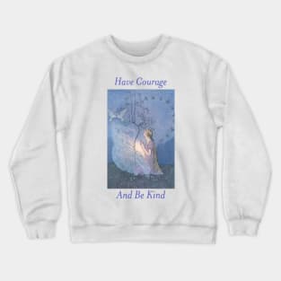 Have Courage and Be Kind Crewneck Sweatshirt